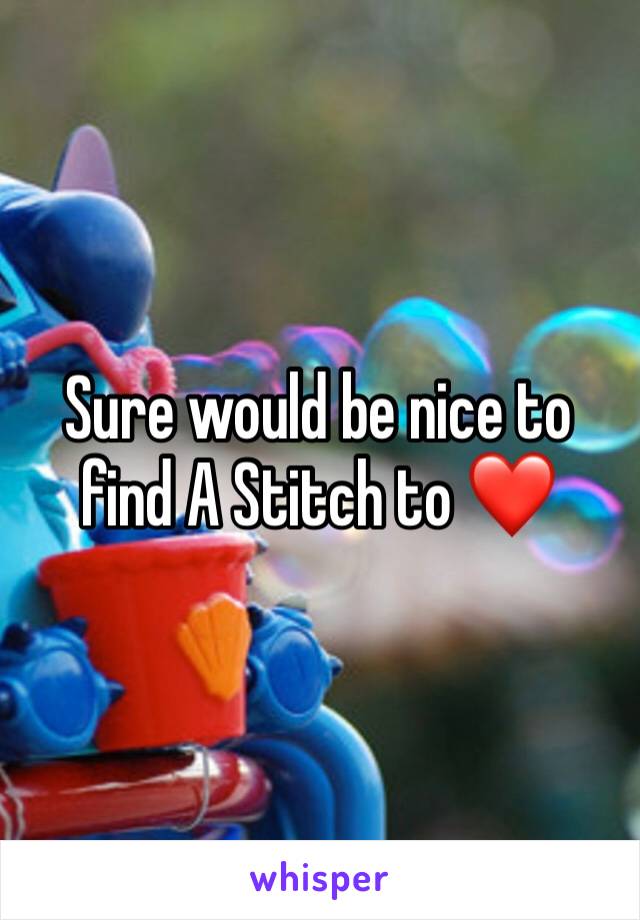 Sure would be nice to find A Stitch to ❤️