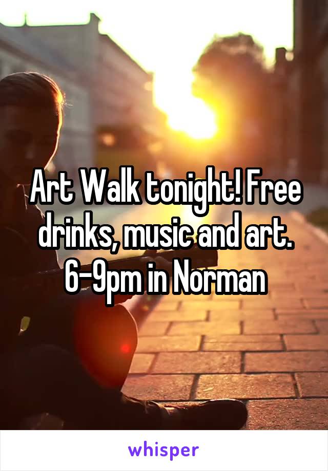 Art Walk tonight! Free drinks, music and art. 6-9pm in Norman