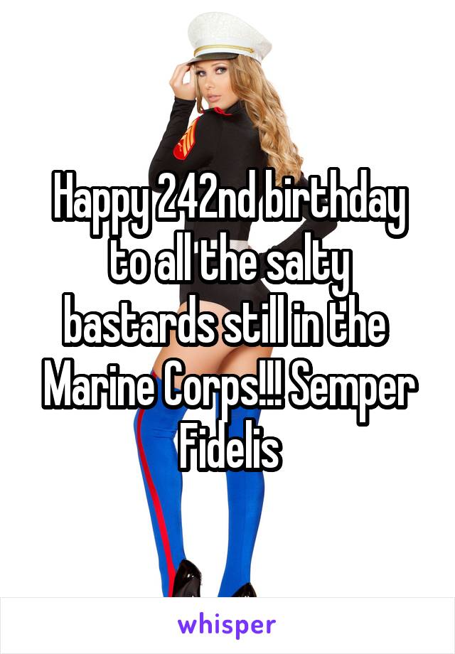 Happy 242nd birthday to all the salty bastards still in the  Marine Corps!!! Semper Fidelis