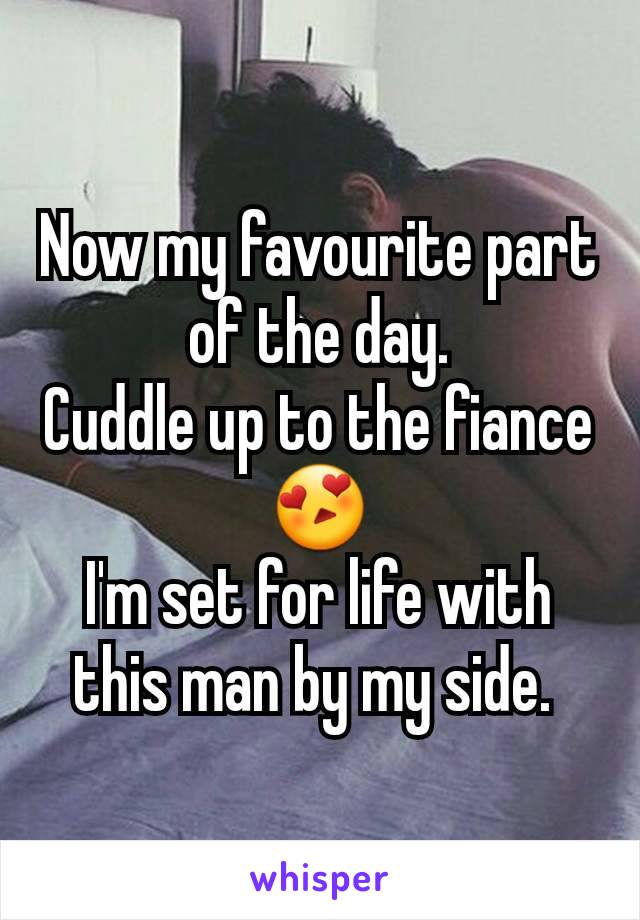 Now my favourite part of the day.
Cuddle up to the fiance 😍
I'm set for life with this man by my side. 