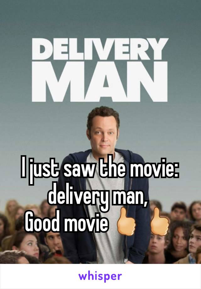 I just saw the movie: delivery man, 
Good movie🖒🖒