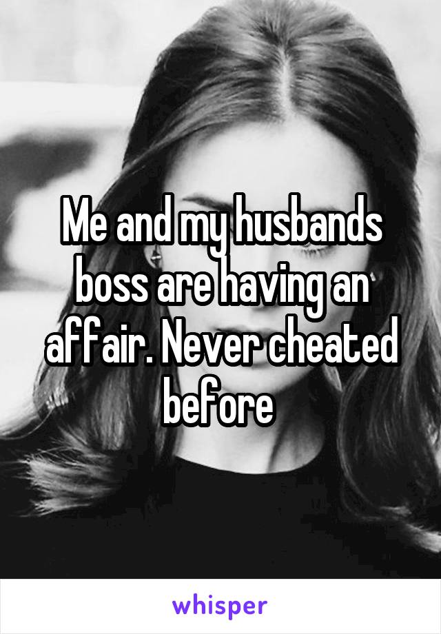 Me and my husbands boss are having an affair. Never cheated before 