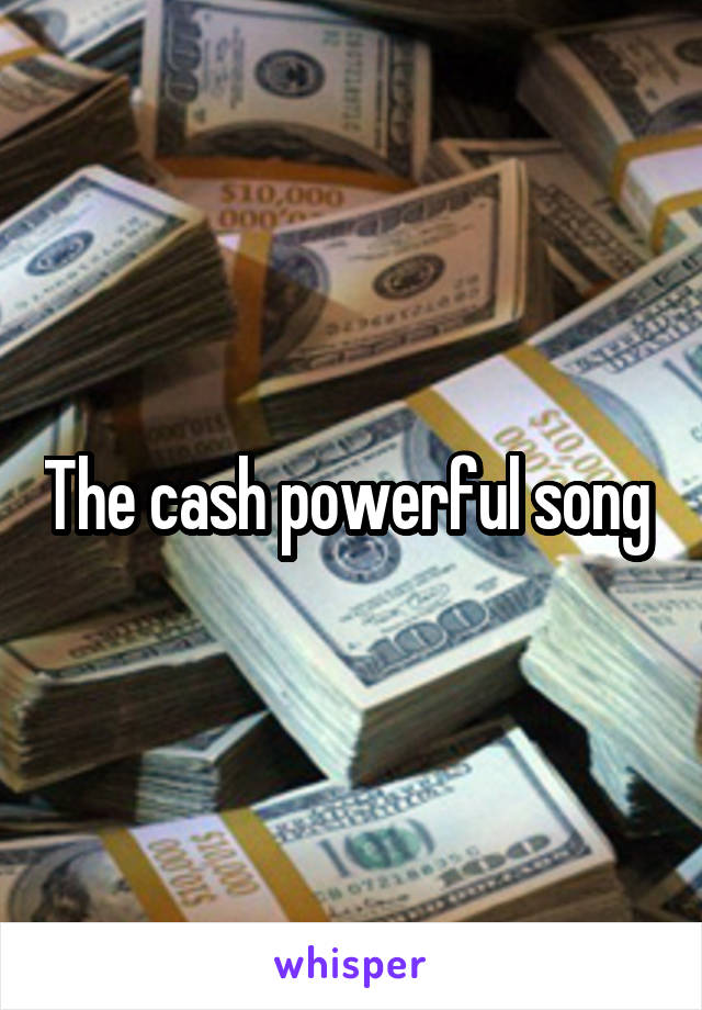 The cash powerful song 