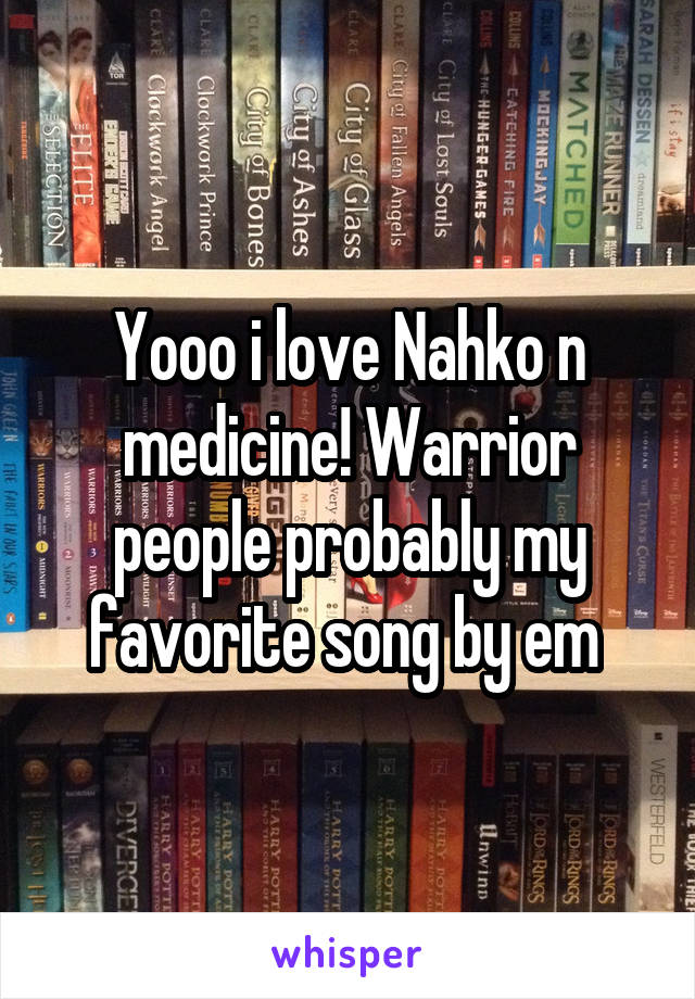 Yooo i love Nahko n medicine! Warrior people probably my favorite song by em 