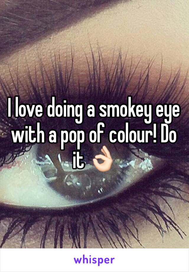 I love doing a smokey eye with a pop of colour! Do it ðŸ‘ŒðŸ�»