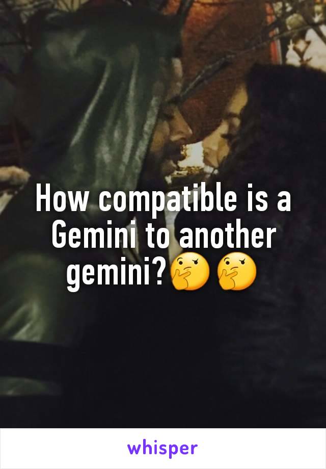How compatible is a Gemini to another gemini?🤔🤔