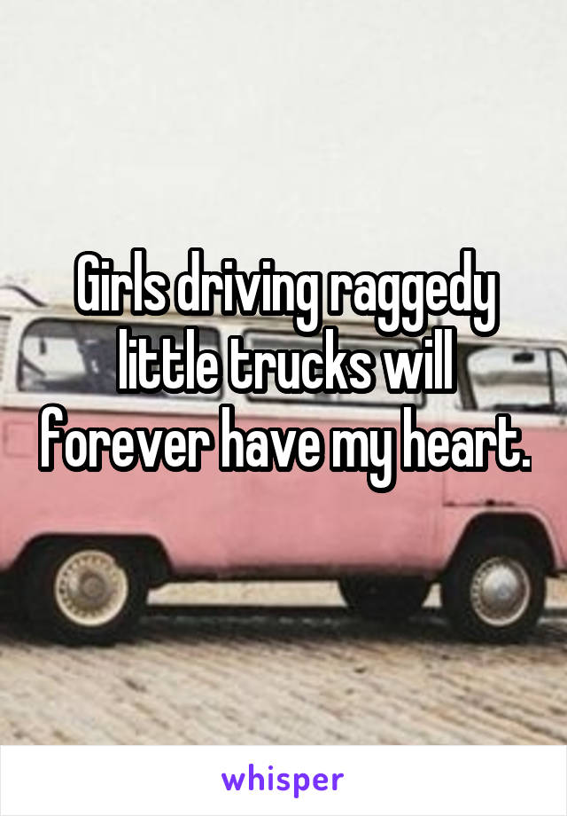 Girls driving raggedy little trucks will forever have my heart. 