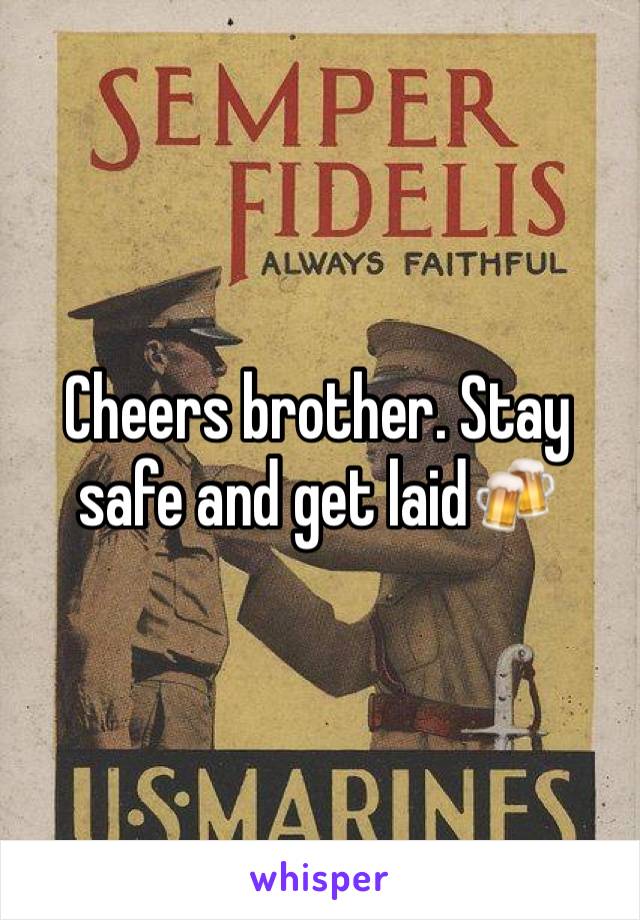 Cheers brother. Stay safe and get laid🍻