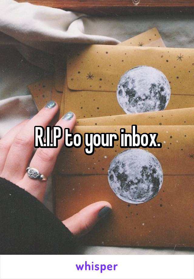 R.I.P to your inbox.