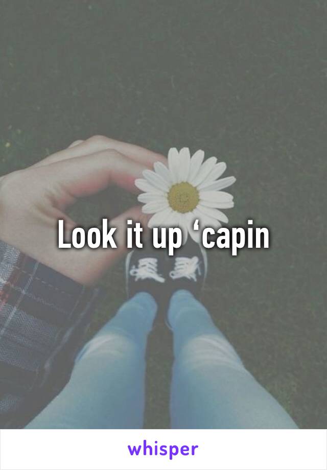 Look it up ‘capin 