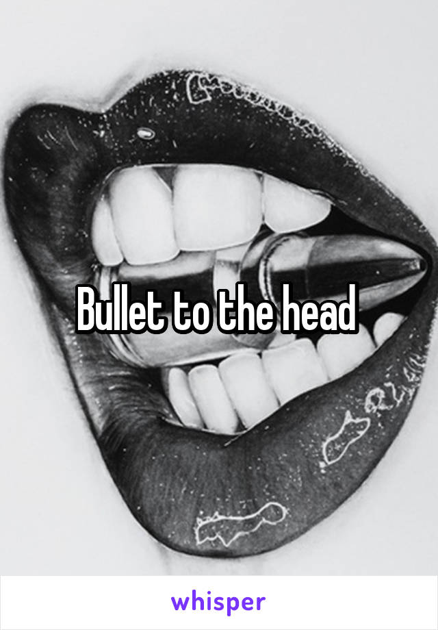 Bullet to the head 