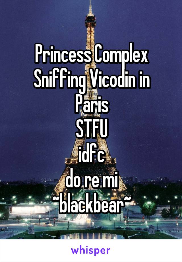 Princess Complex
Sniffing Vicodin in Paris
STFU
idfc
do re mi
~blackbear~