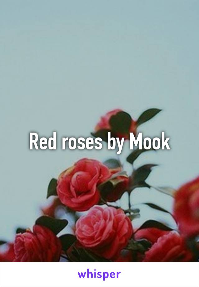 Red roses by Mook