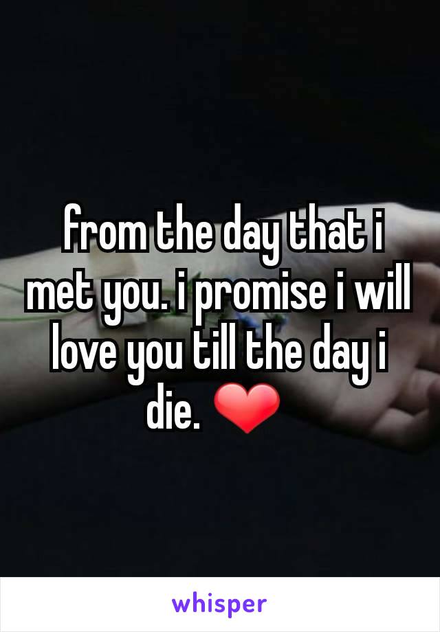  from the day that i met you. i promise i will love you till the day i die. ❤ 