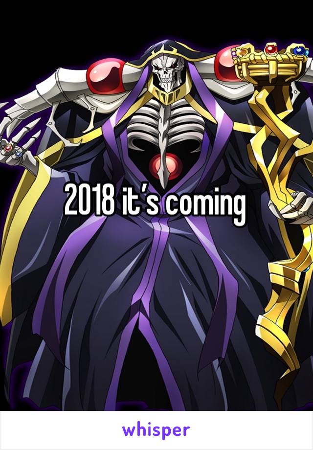 2018 it’s coming
