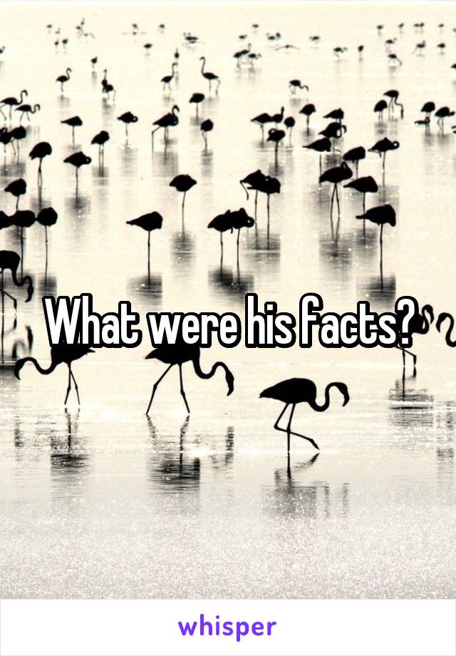What were his facts?