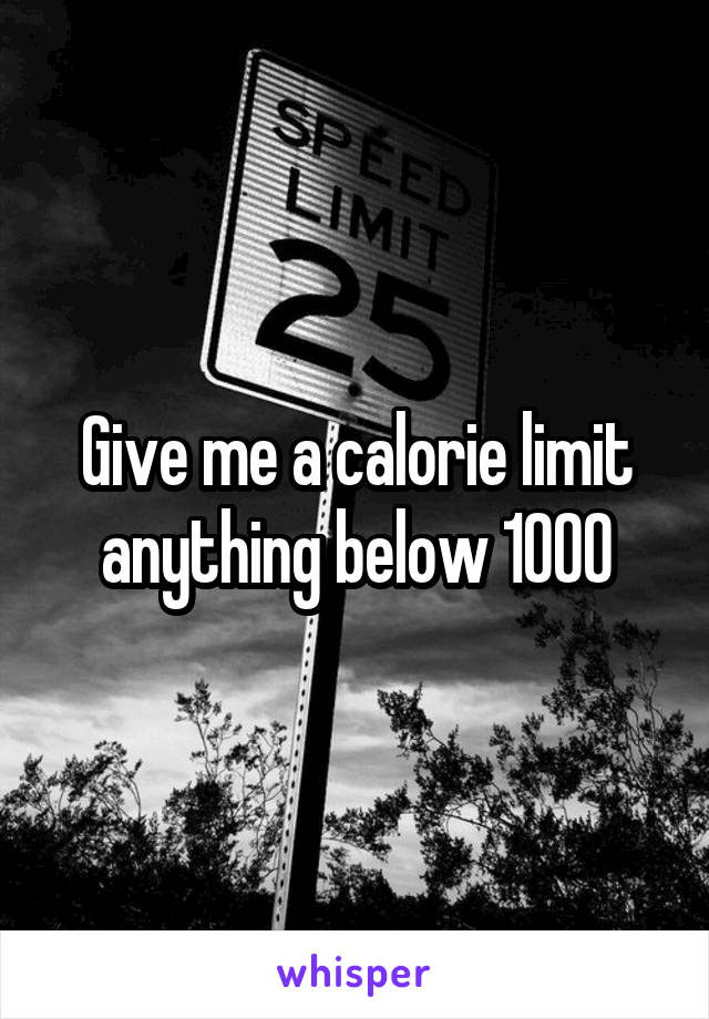 Give me a calorie limit anything below 1000