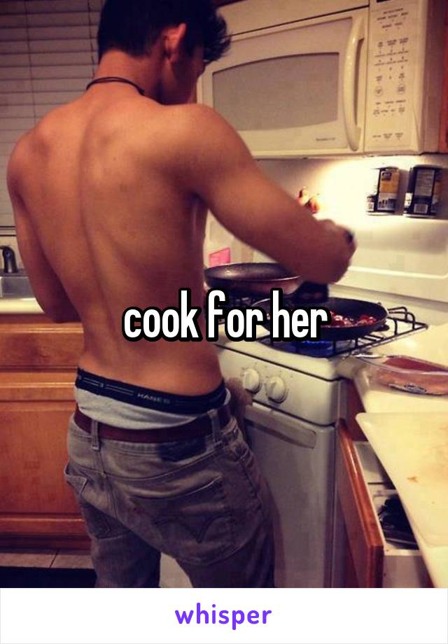 cook for her