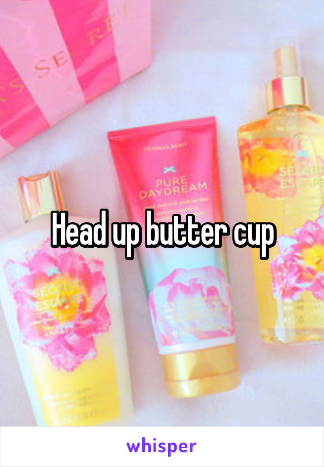 Head up butter cup