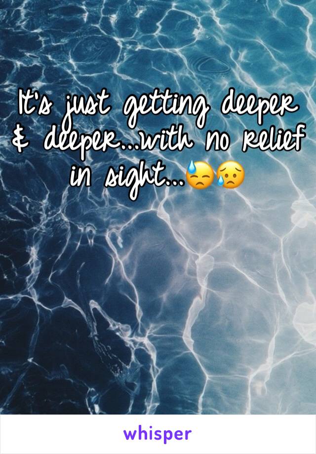 It’s just getting deeper & deeper...with no relief in sight...😓😥