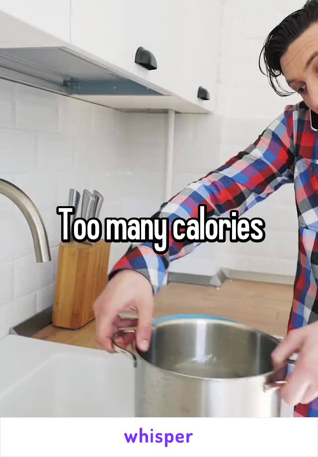 Too many calories