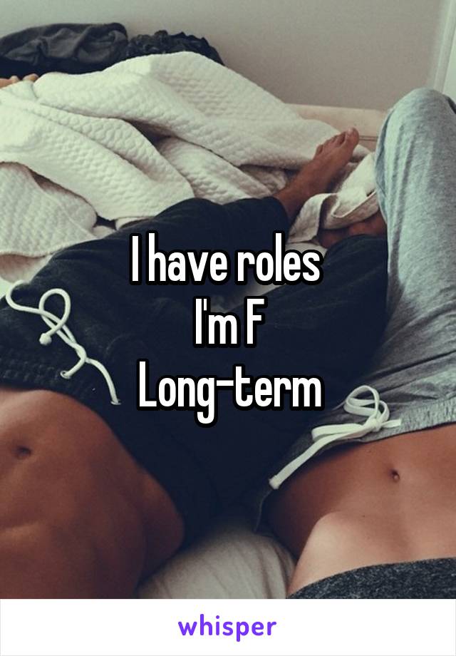 I have roles 
I'm F
Long-term