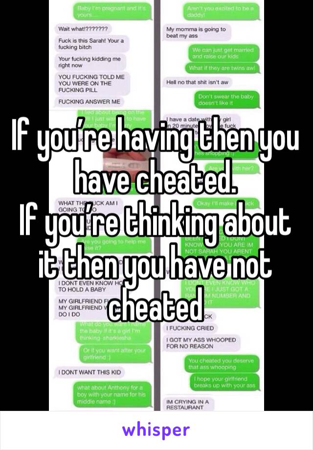If you’re having then you have cheated. 
If you’re thinking about it then you have not cheated