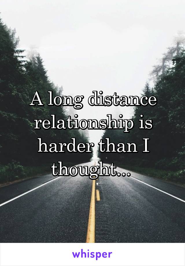 A long distance relationship is harder than I thought... 