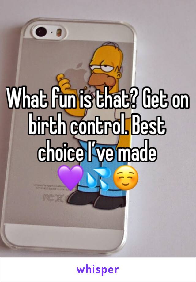 What fun is that? Get on birth control. Best choice I’ve made 
💜💦☺️