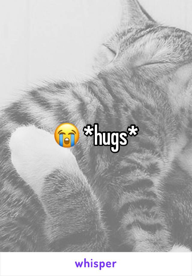 😭 *hugs*