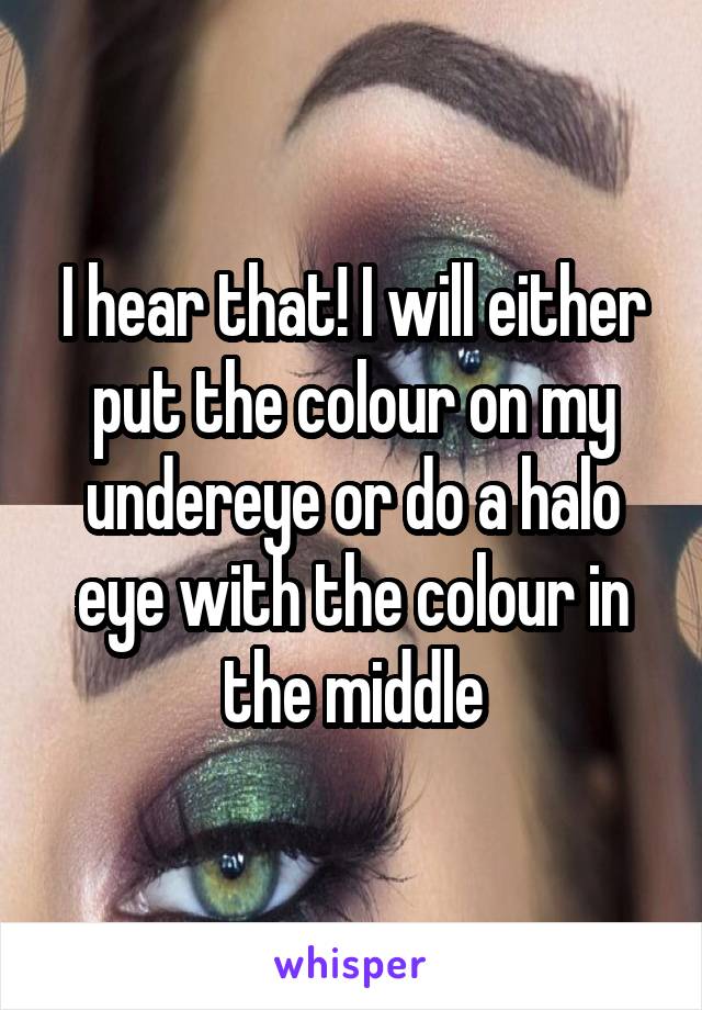 I hear that! I will either put the colour on my undereye or do a halo eye with the colour in the middle