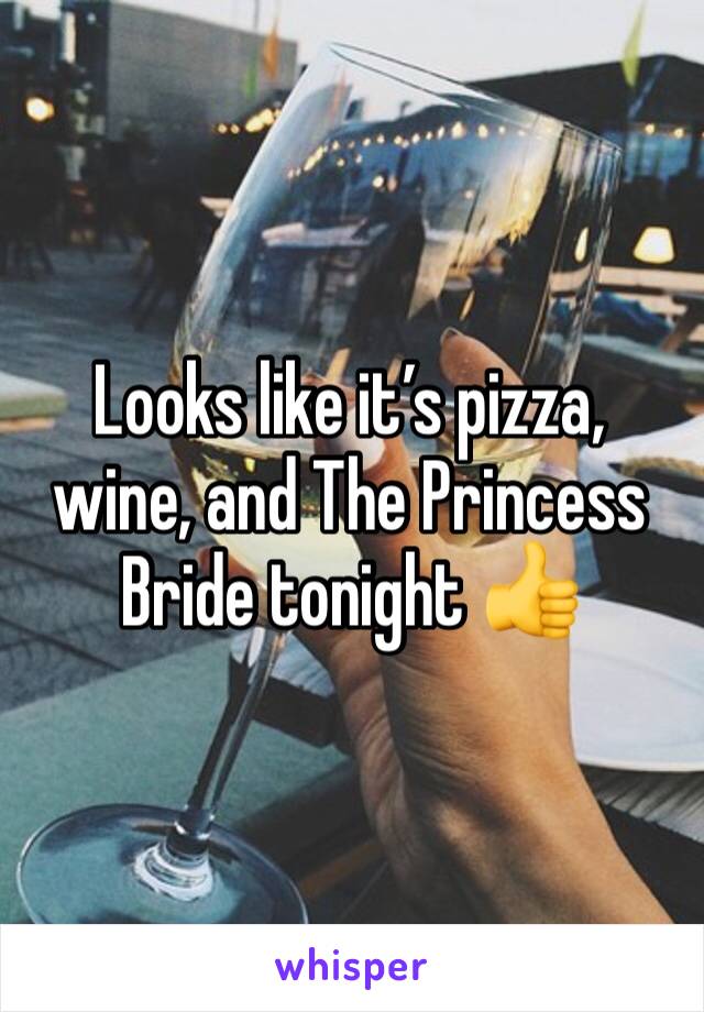 Looks like it’s pizza, wine, and The Princess Bride tonight 👍