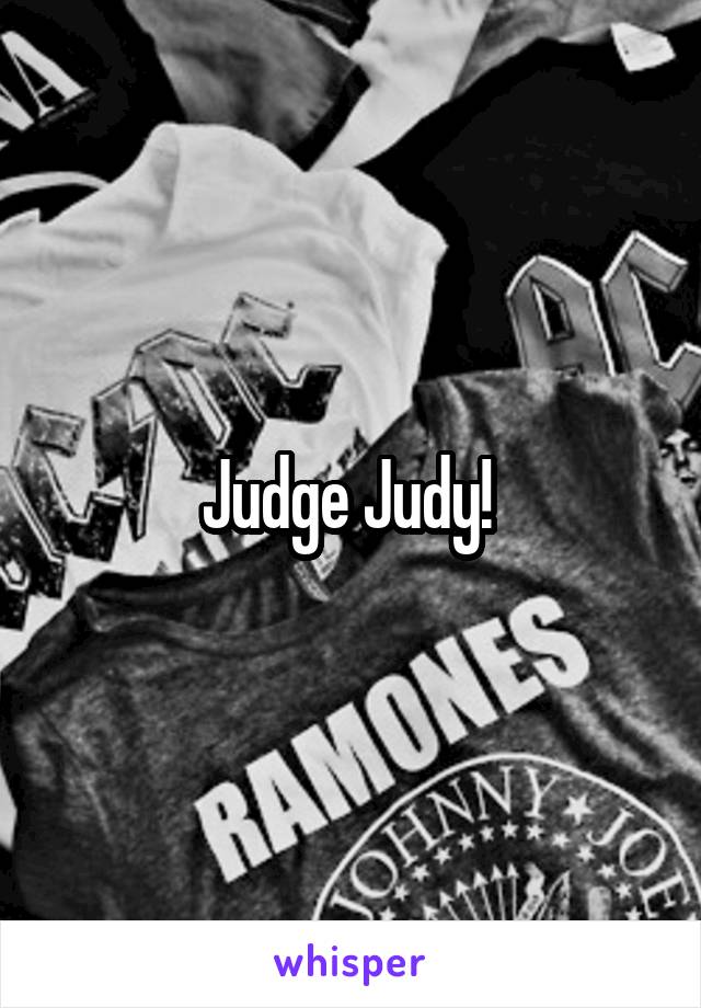 Judge Judy! 