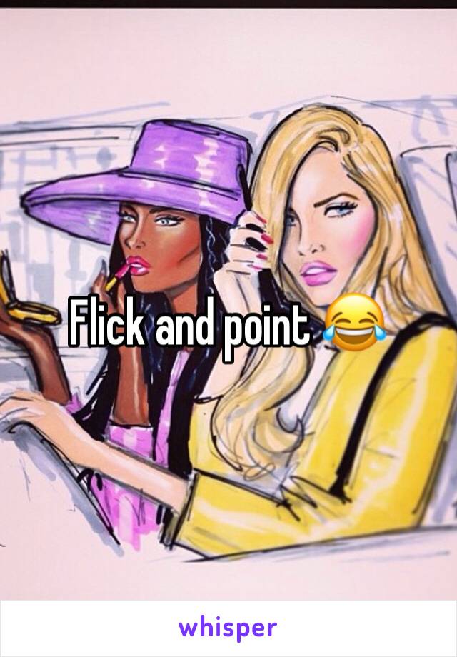 Flick and point 😂