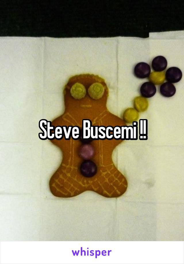 Steve Buscemi !!