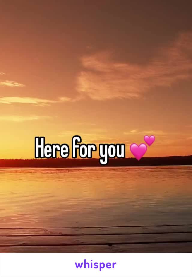 Here for you 💕