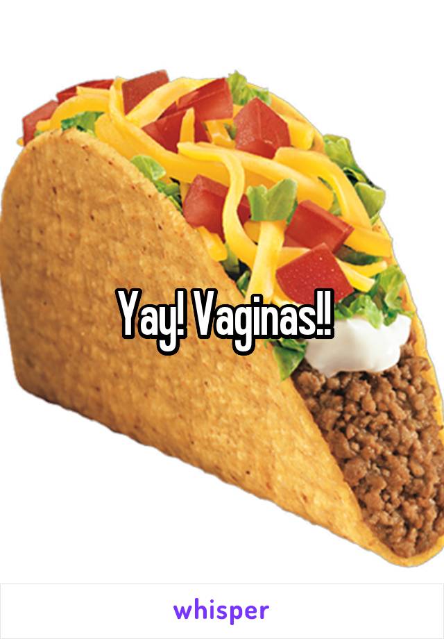 Yay! Vaginas!!