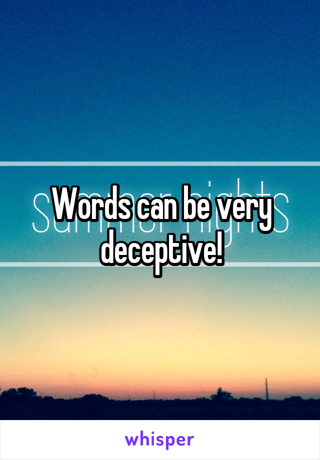 Words can be very deceptive!