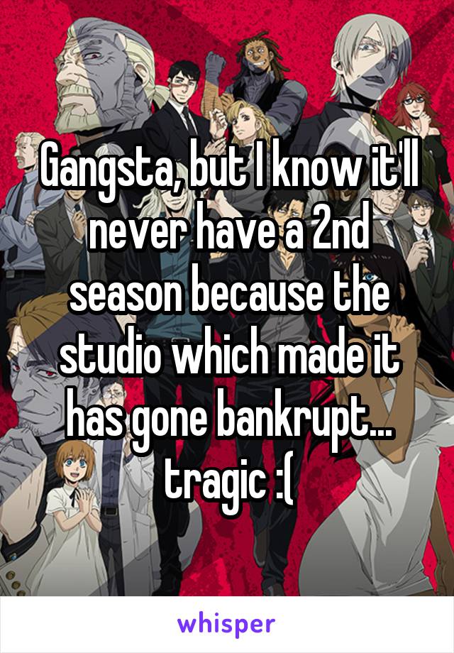 Gangsta, but I know it'll never have a 2nd season because the studio which made it has gone bankrupt... tragic :(