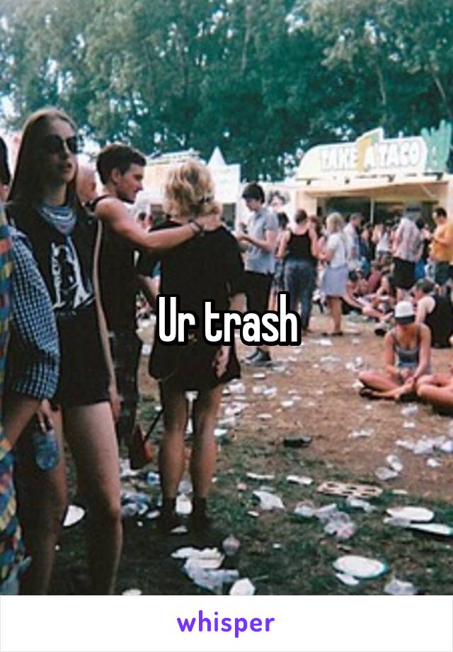 Ur trash