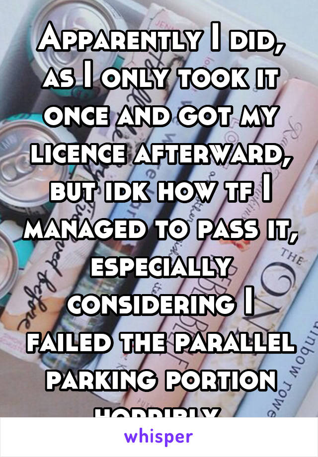 Apparently I did, as I only took it once and got my licence afterward, but idk how tf I managed to pass it, especially considering I failed the parallel parking portion horribly.