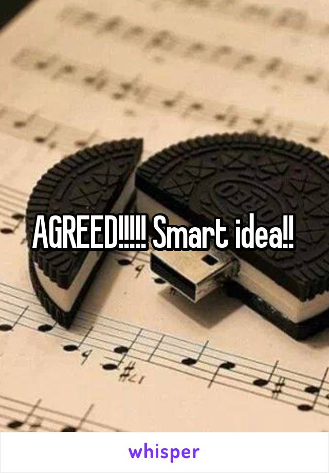 AGREED!!!!! Smart idea!! 