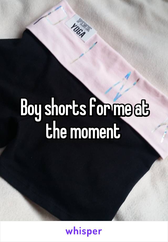 Boy shorts for me at the moment 