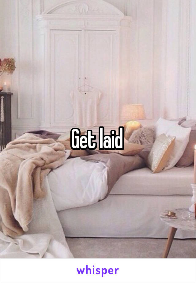 Get laid 