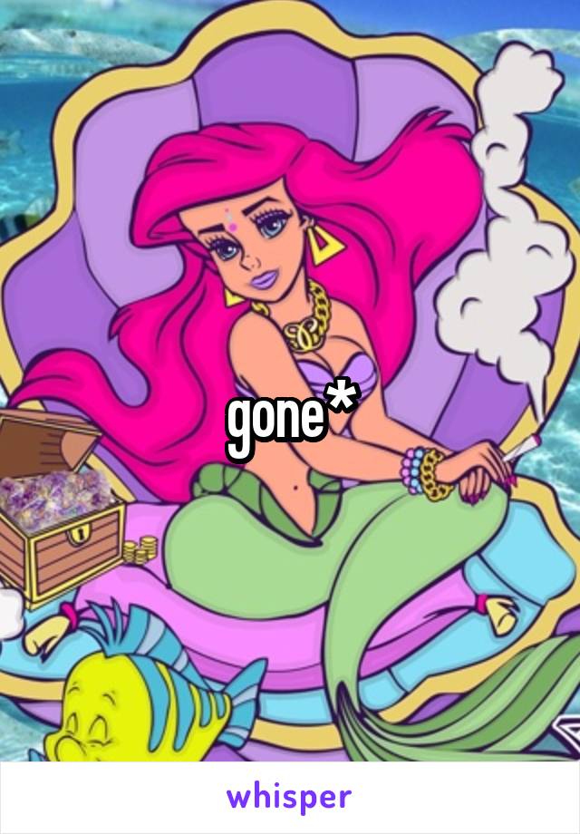 gone*