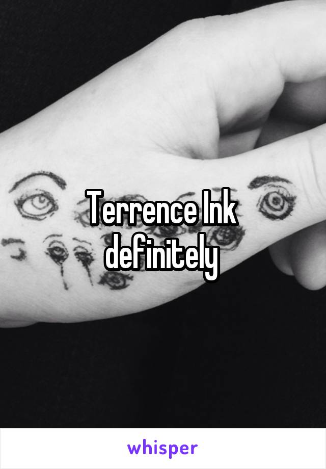 Terrence Ink 
definitely 