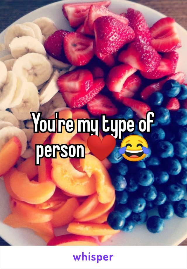 You're my type of person❤️😂