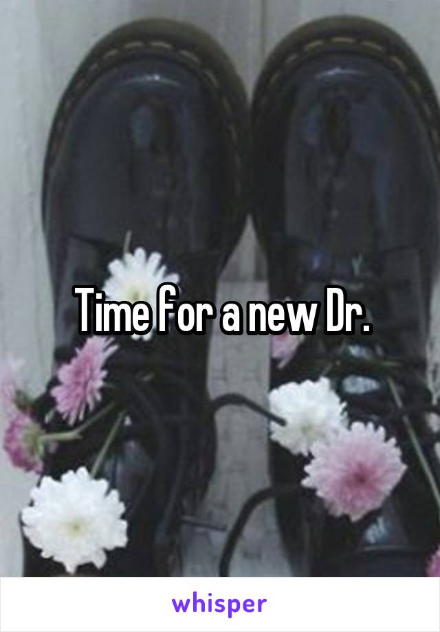 Time for a new Dr.