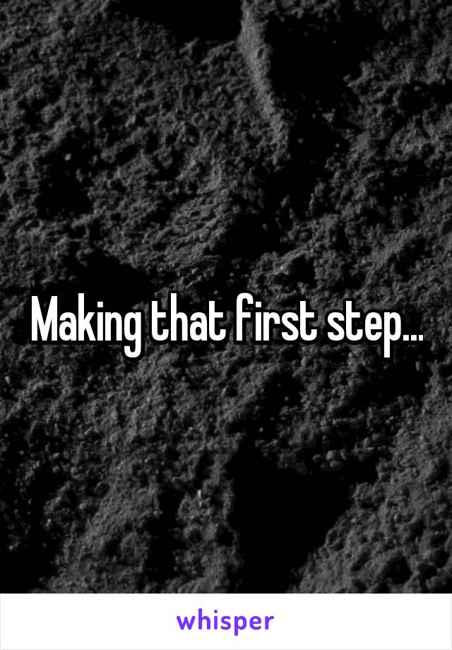 Making that first step...