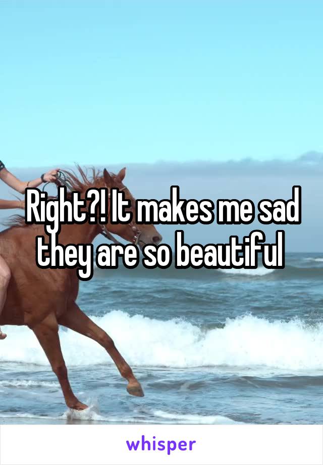 Right?! It makes me sad they are so beautiful 